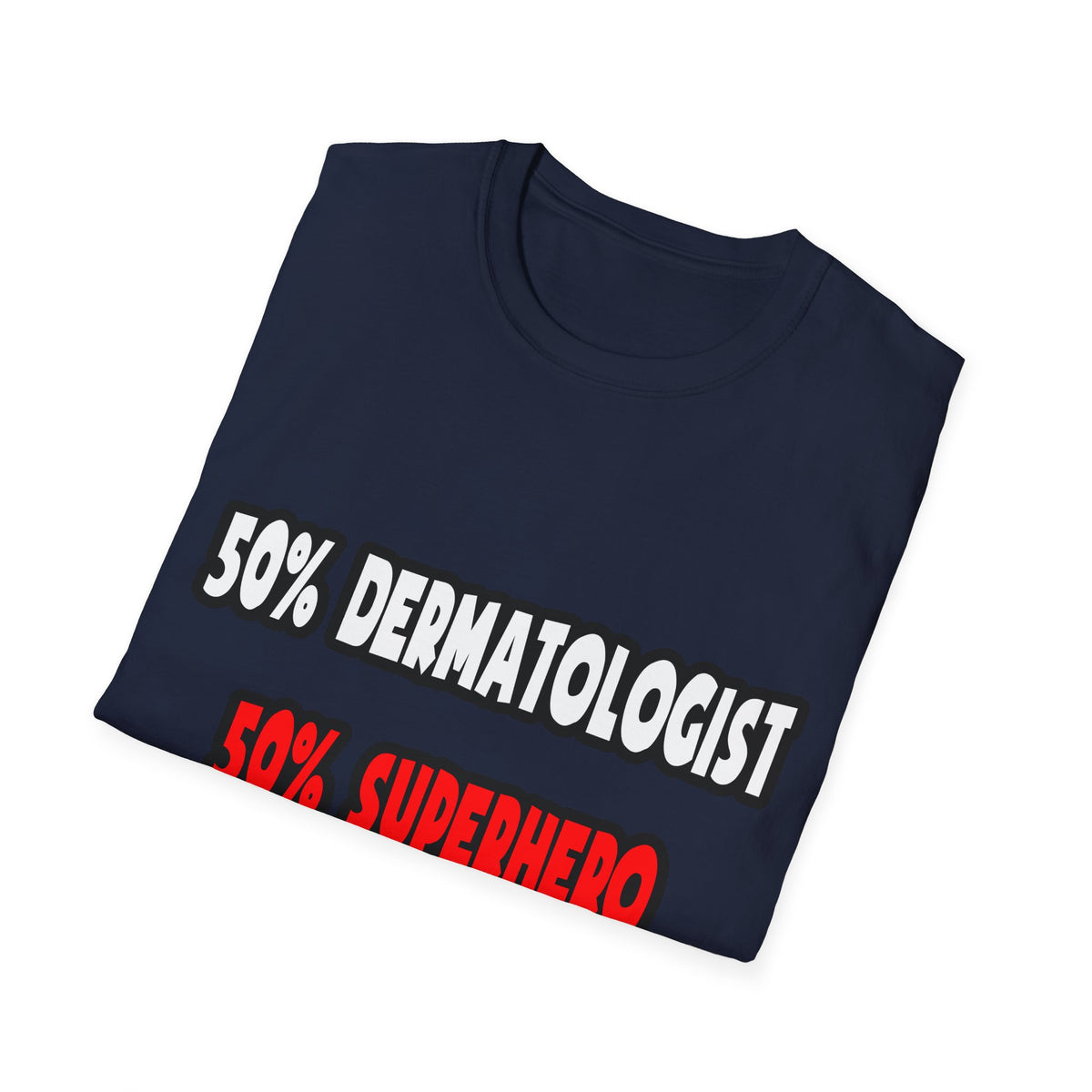 Half Dermatologist ... Half Superhero - Unisex Softstyle T-Shirt