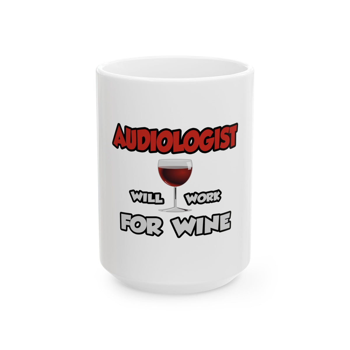 Audiologist ... Will Work For Wine - Ceramic Mug, (11oz, 15oz)