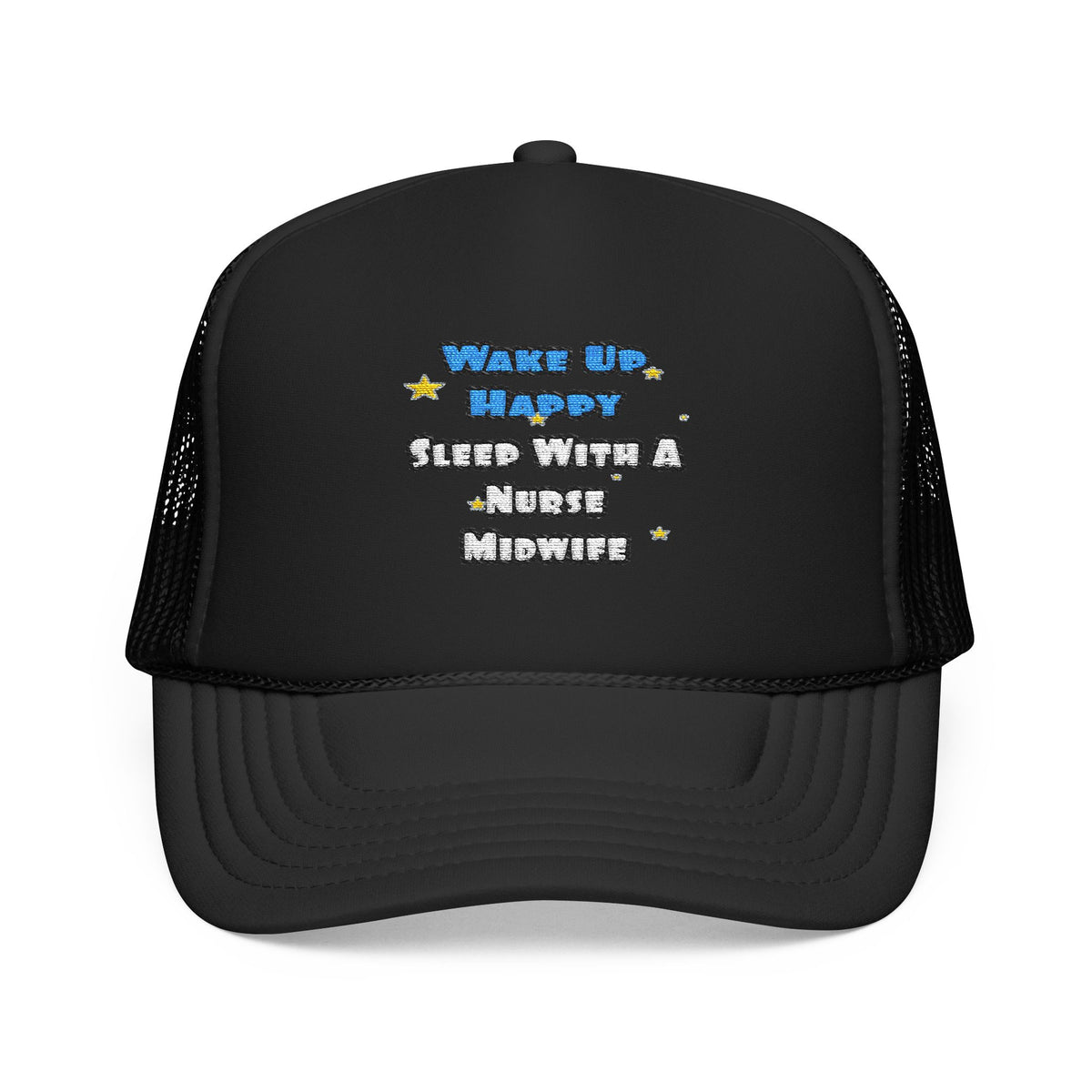 Wake Up Happy .. Sleep With Nurse Midwife - Foam Trucker Hat