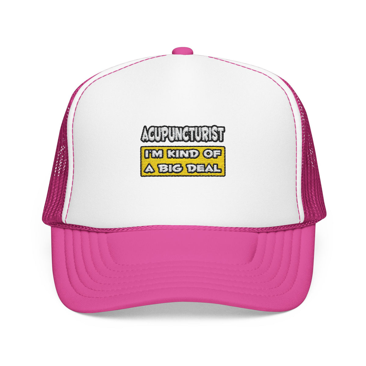 Acupuncturist .. I'm Kind of a Big Deal - Foam Trucker Hat