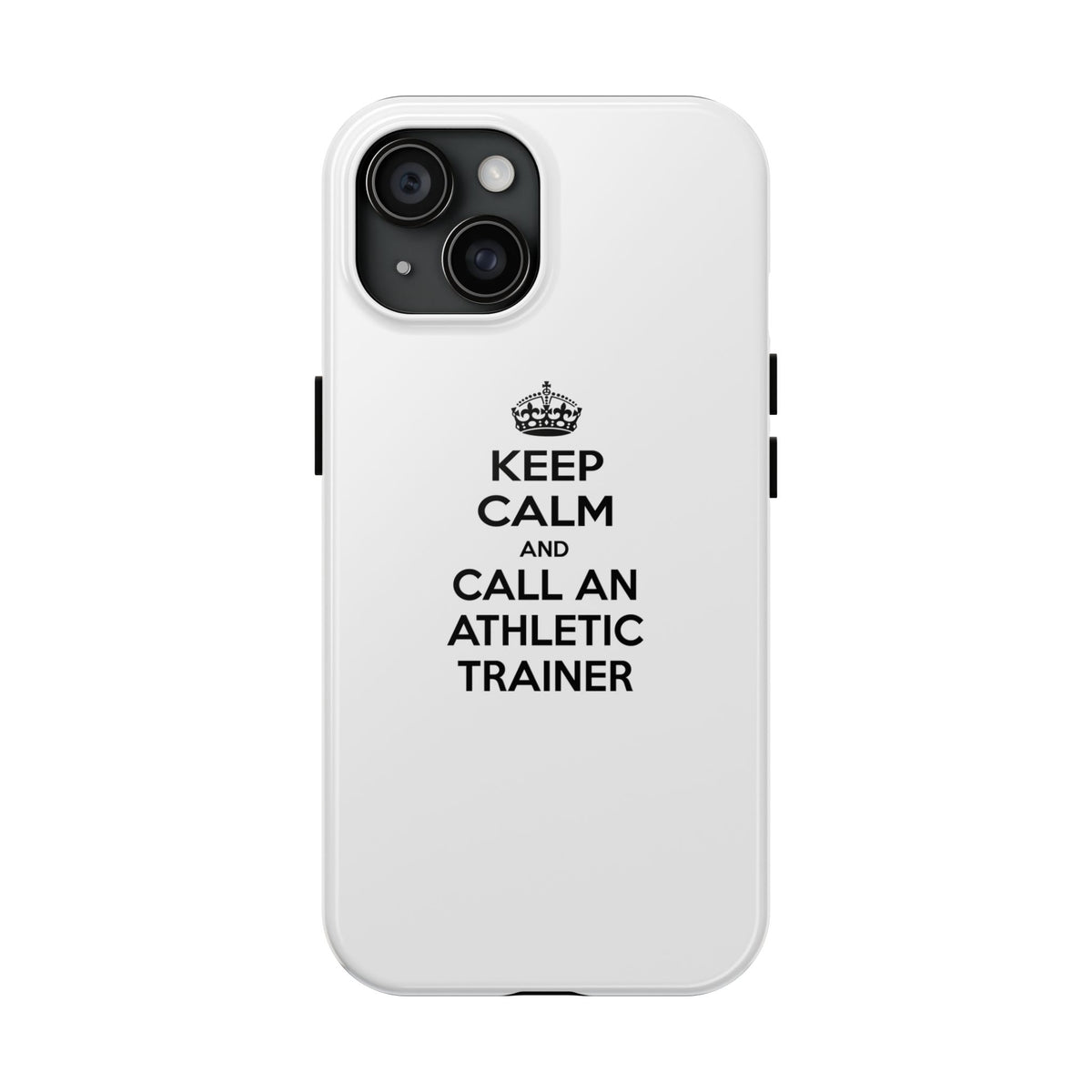 Keep Calm and Call an Athletic Trainer - Tough Phone Cases