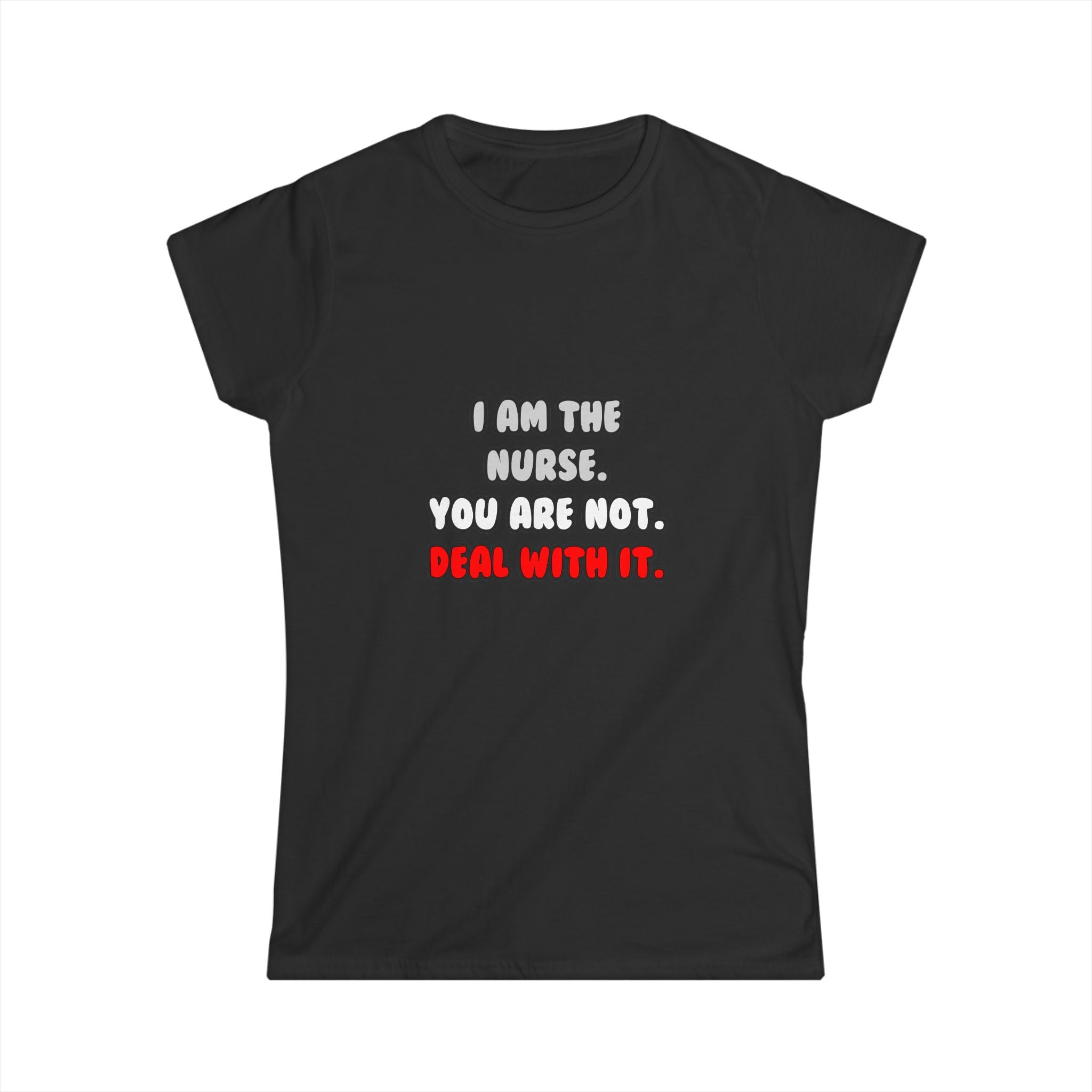 Deal With It ... Funny Nurse - Women's Softstyle Tee