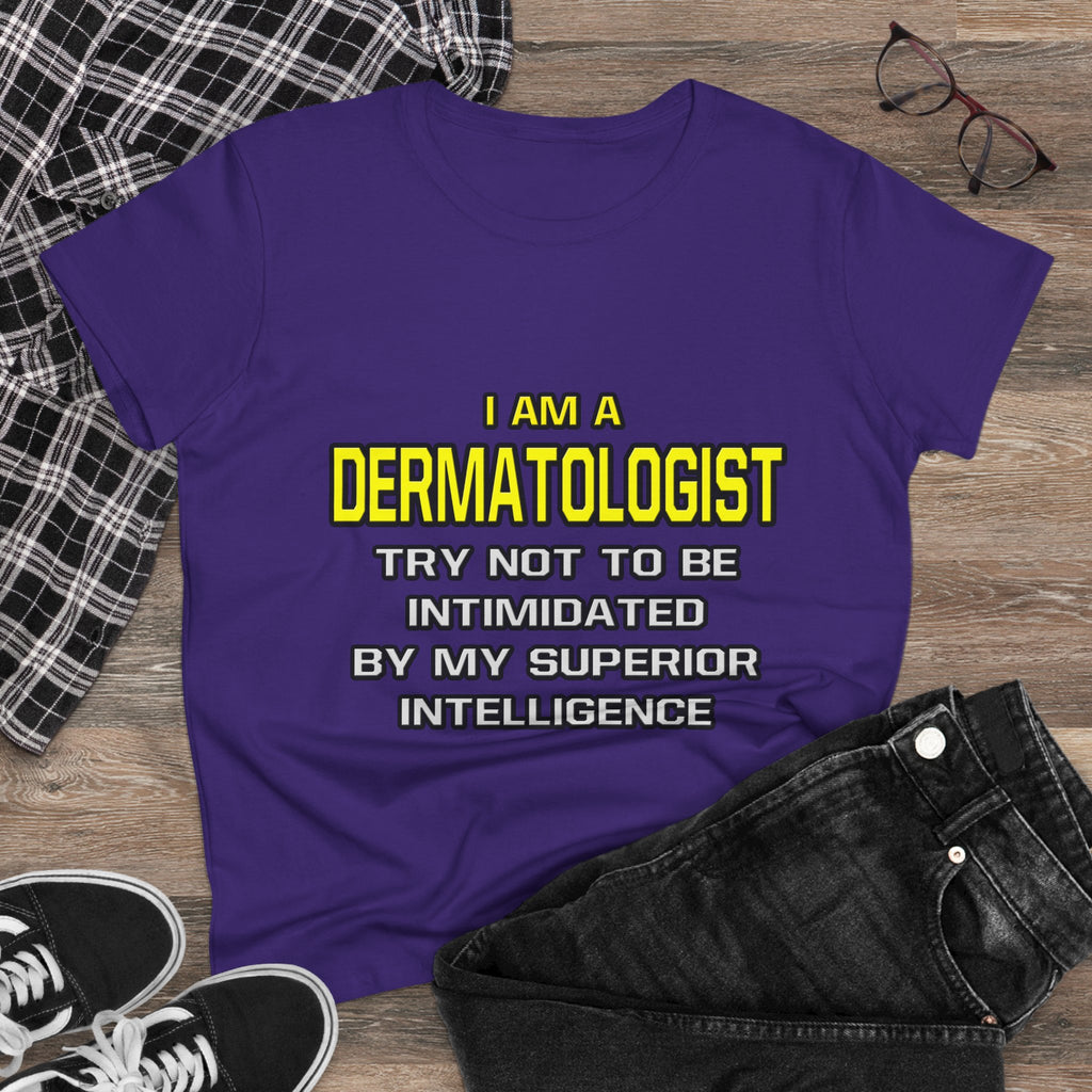 Dermatologist...Superior Intelligence - Women's Midweight Cotton Tee