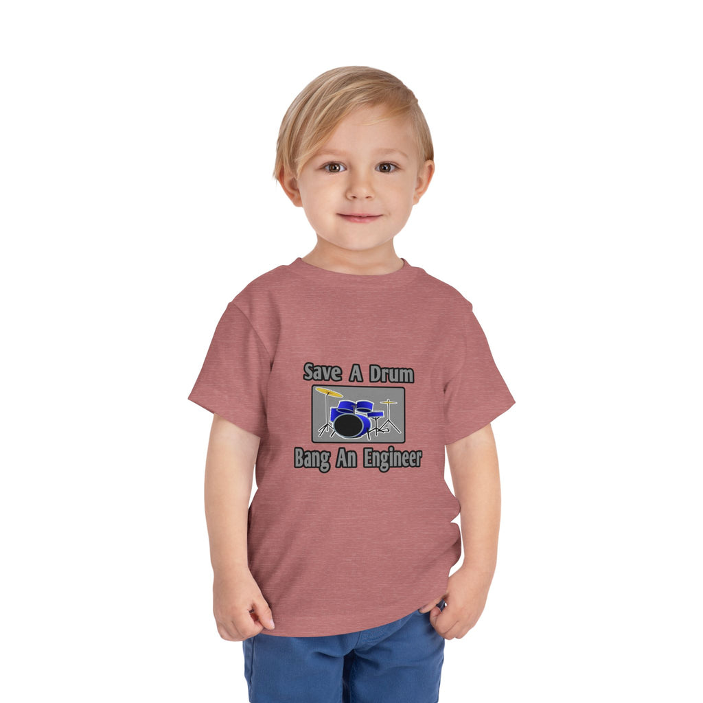 Save a Drum...Bang an Engineer - Toddler Short Sleeve Tee