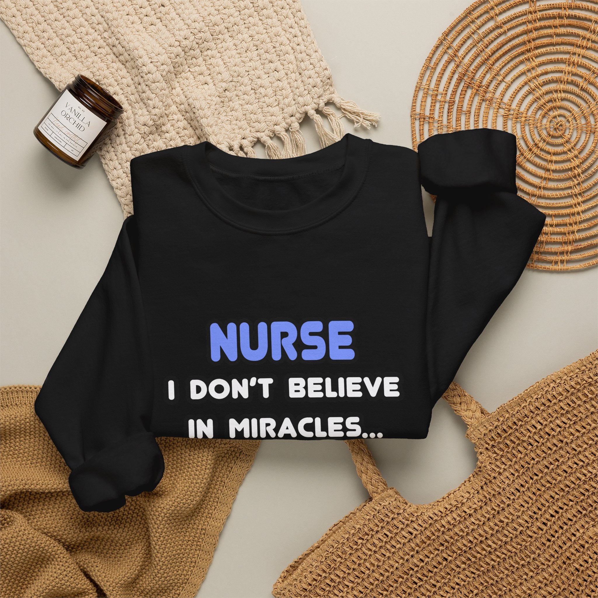 Nurse Crewneck Sweatshirt - "I Don't Believe in Miracles... I Rely on Them"