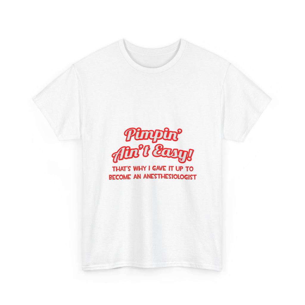 Pimpin' Ain't Easy .. Anesthesiologist - Unisex Heavy Cotton Tee