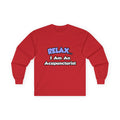 Relax .. I am an Acupuncturist - Unisex Ultra Cotton Long Sleeve Tee