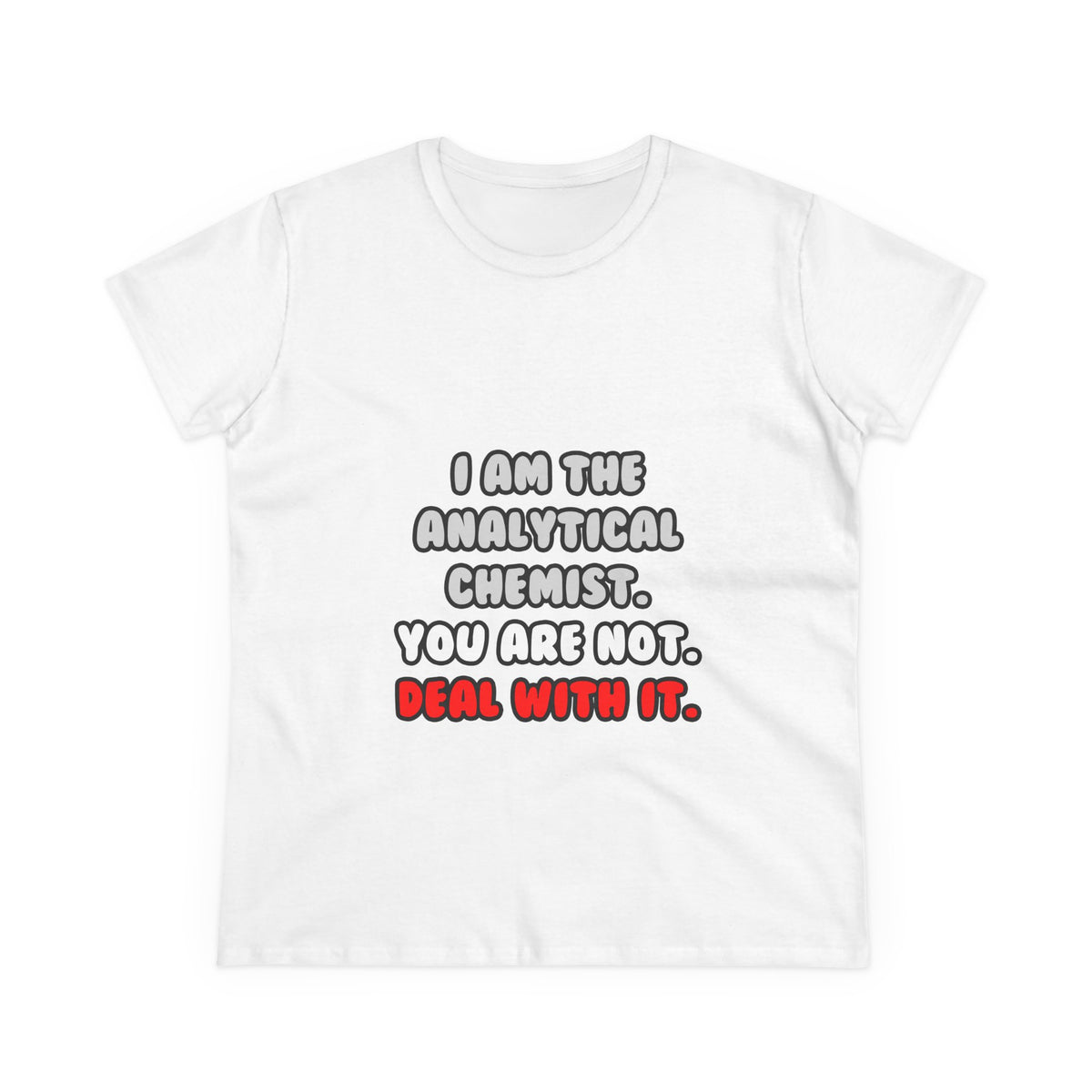 Deal With It ... Funny Analytical Chemist - Women's Midweight Cotton Tee