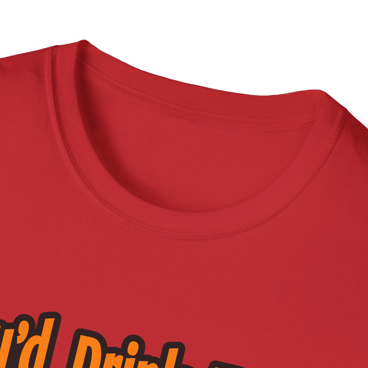 You'd Drink Too...Dental Hygienist - Unisex Softstyle T-Shirt