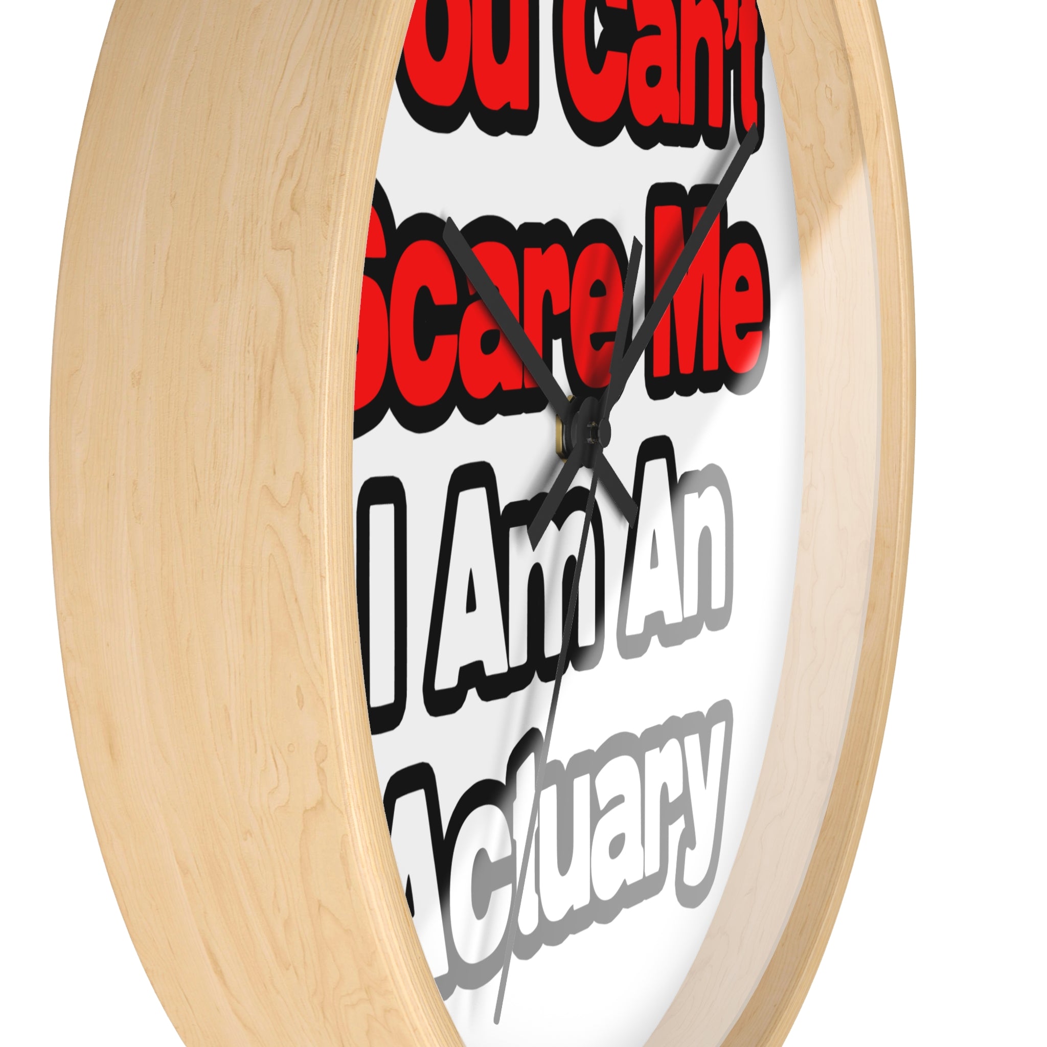 You Can't Scare Me...Actuary - Wall Clock