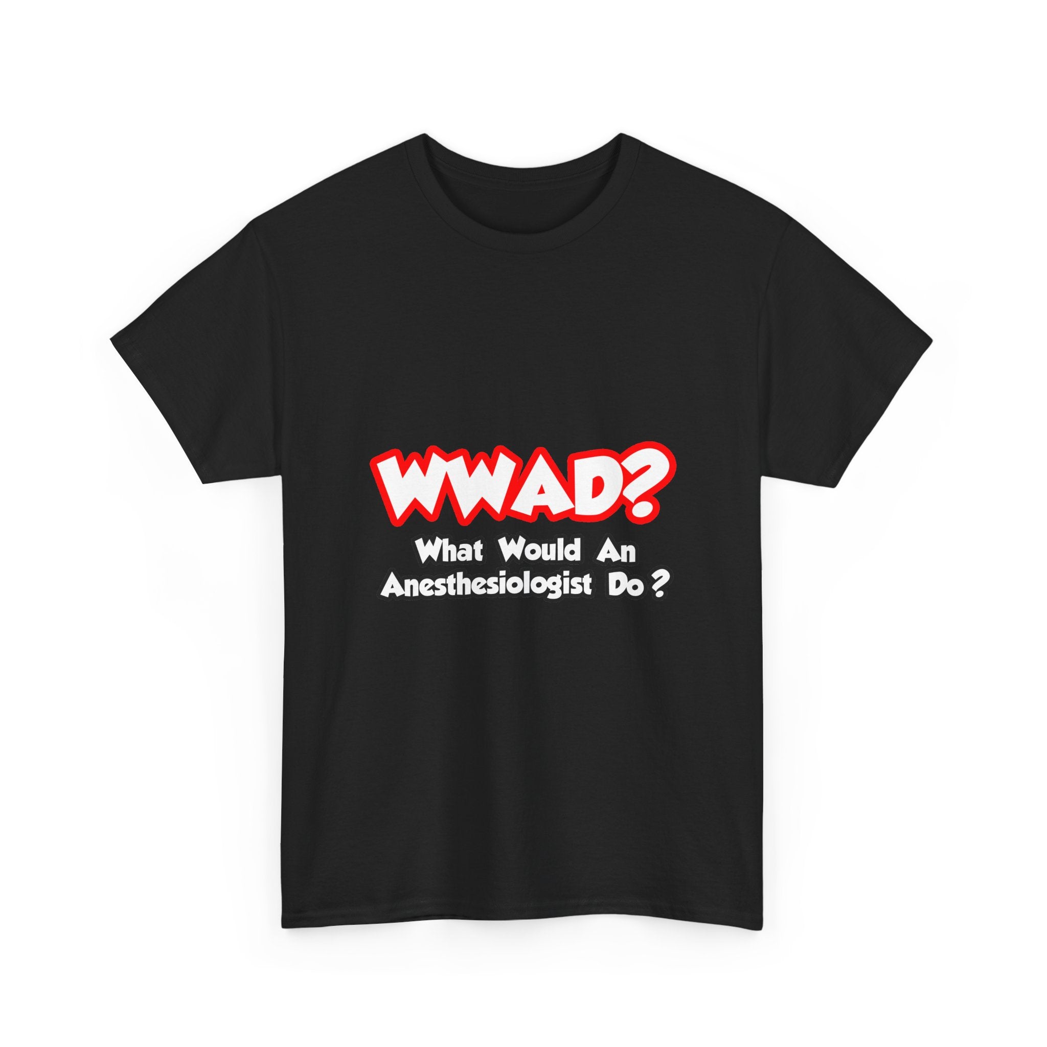 WWAD...What Would an Anesthesiologist Do - Unisex Heavy Cotton Tee