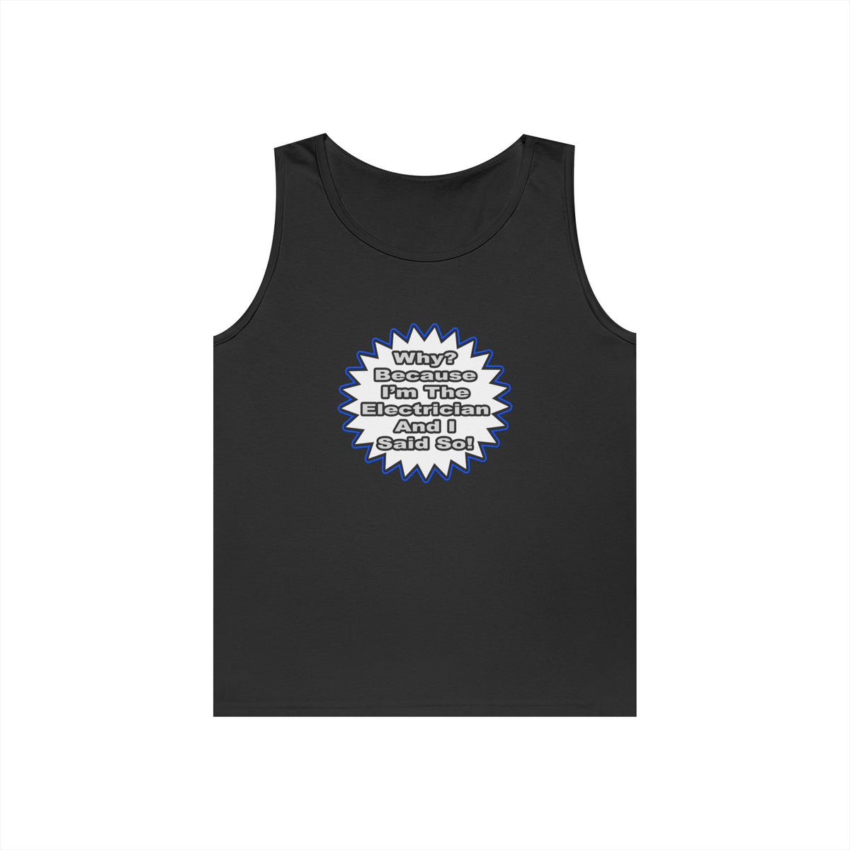 Electrician...Because I Said So - Unisex Heavy Cotton Tank Top