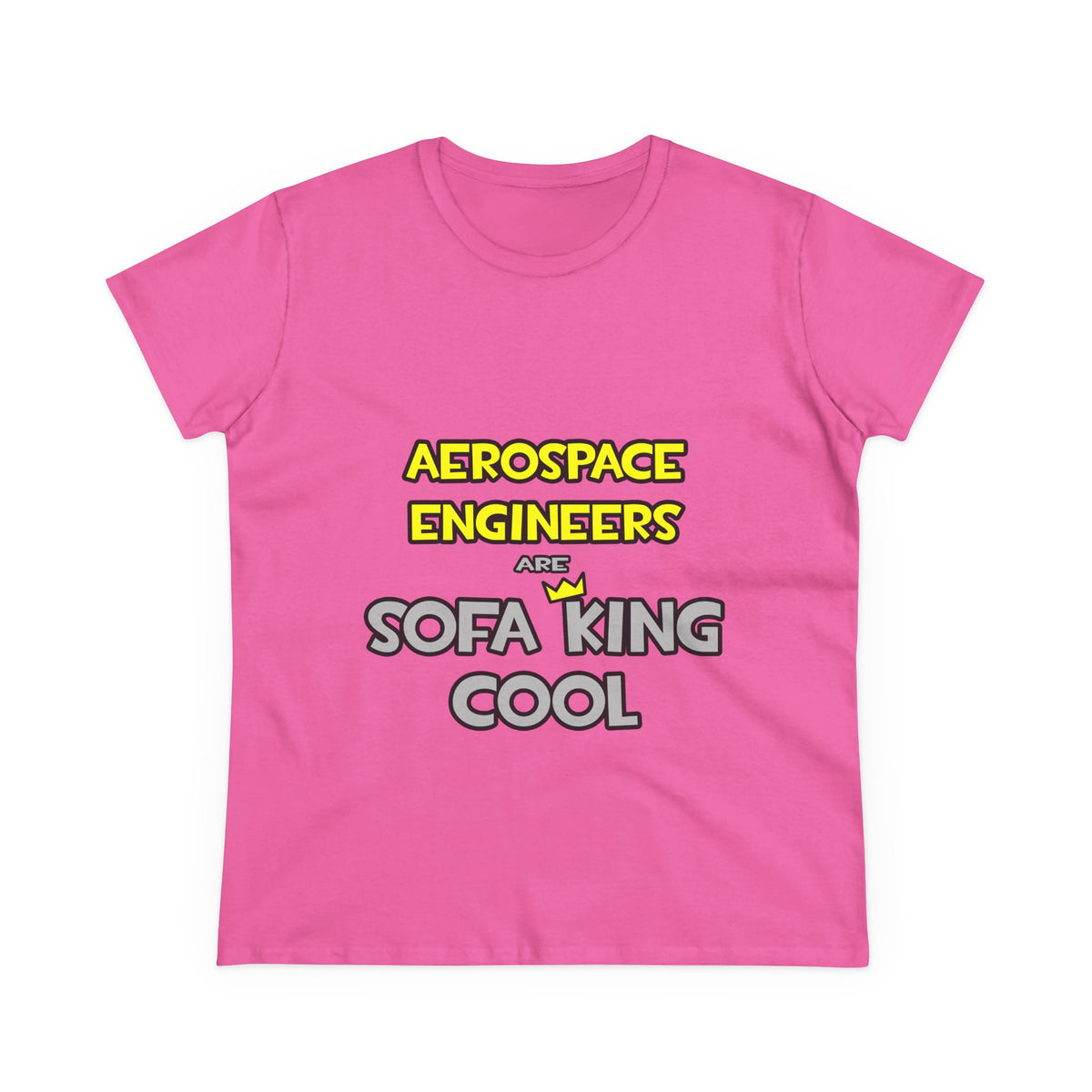 Aerospace Engineers Are Sofa King Cool - Women's Midweight Cotton Tee