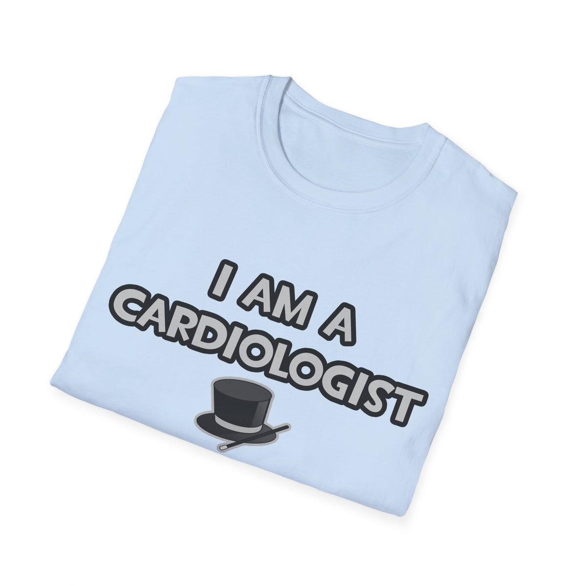I Am A Cardiologist ... Not A Magician - Unisex Softstyle T-Shirt
