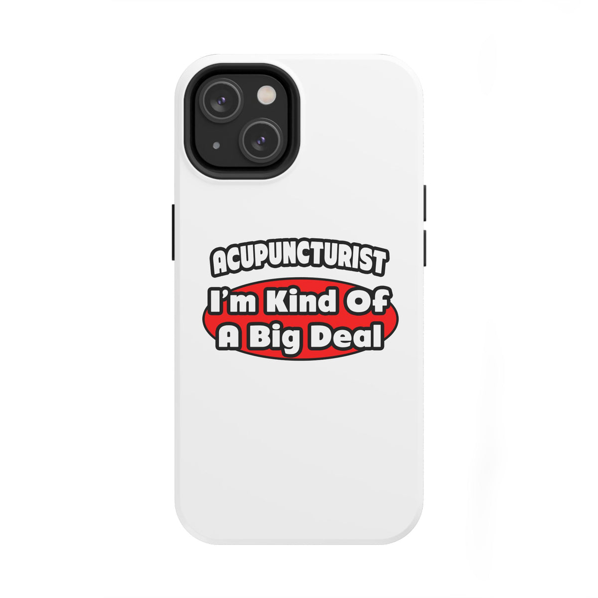 Acupuncturist ... Big Deal - Tough Phone Cases