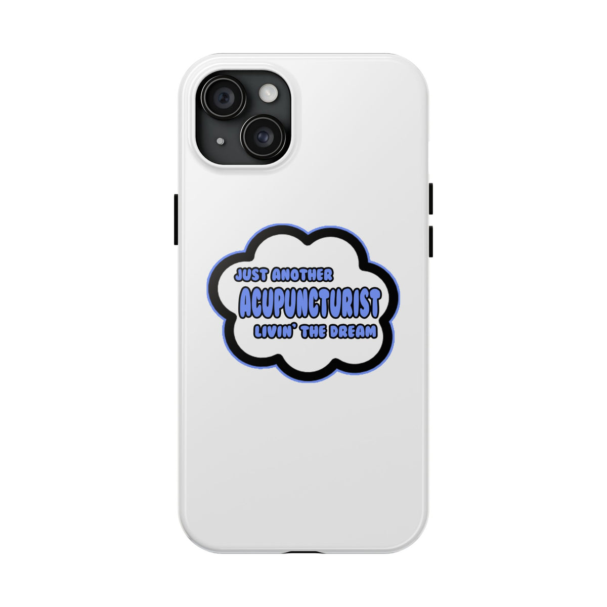Acupuncturist .. Livin' The Dream - Tough Phone Cases