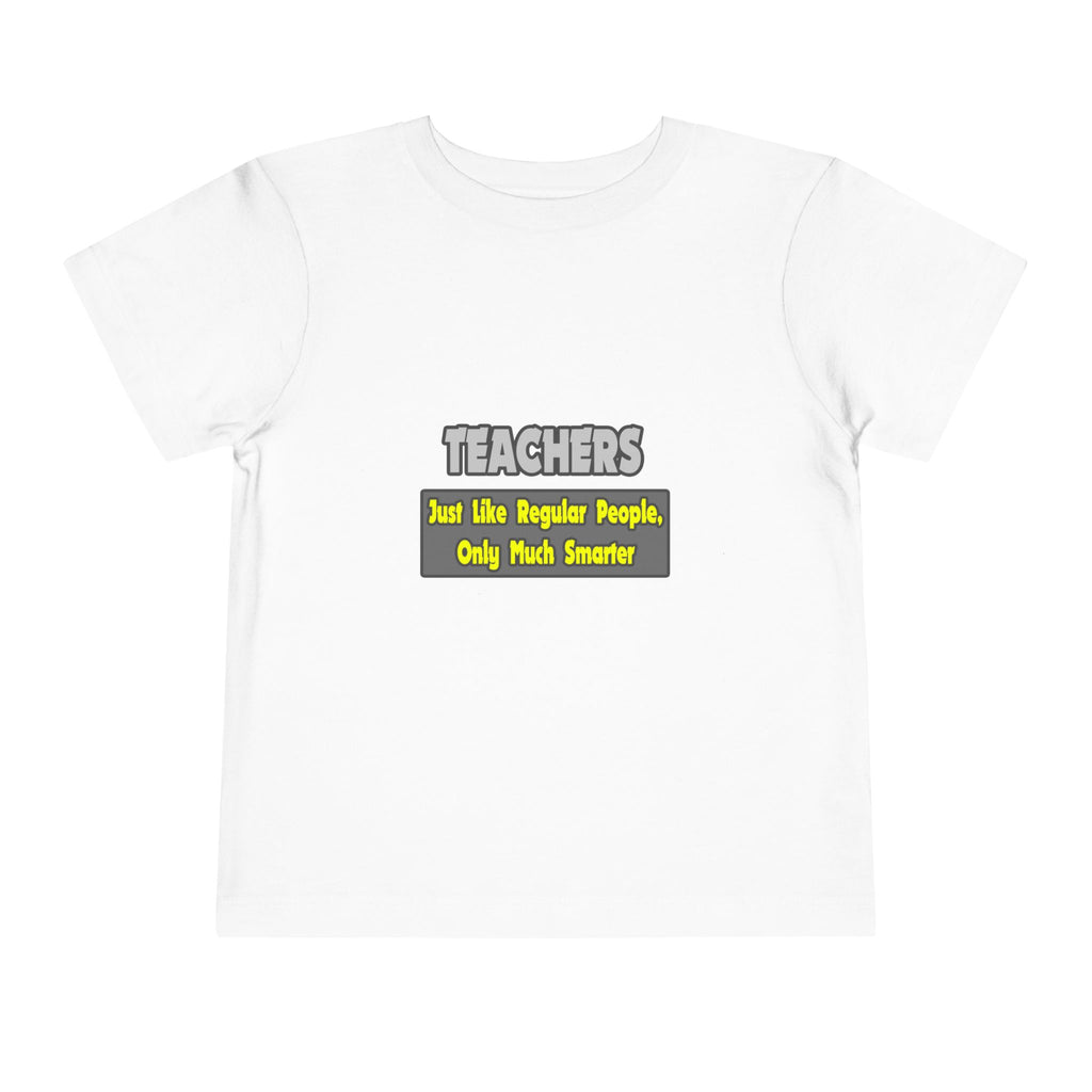 Teachers...Smarter - Toddler Short Sleeve Tee