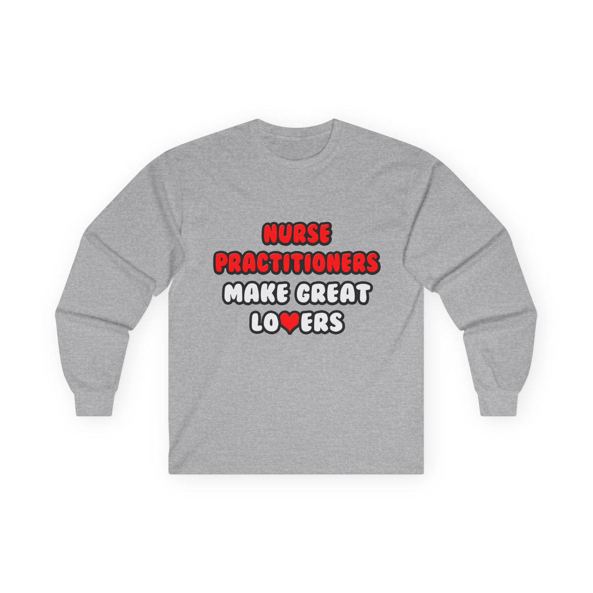 Nurse Practitioners Make Great Lovers - Unisex Ultra Cotton Long Sleeve Tee