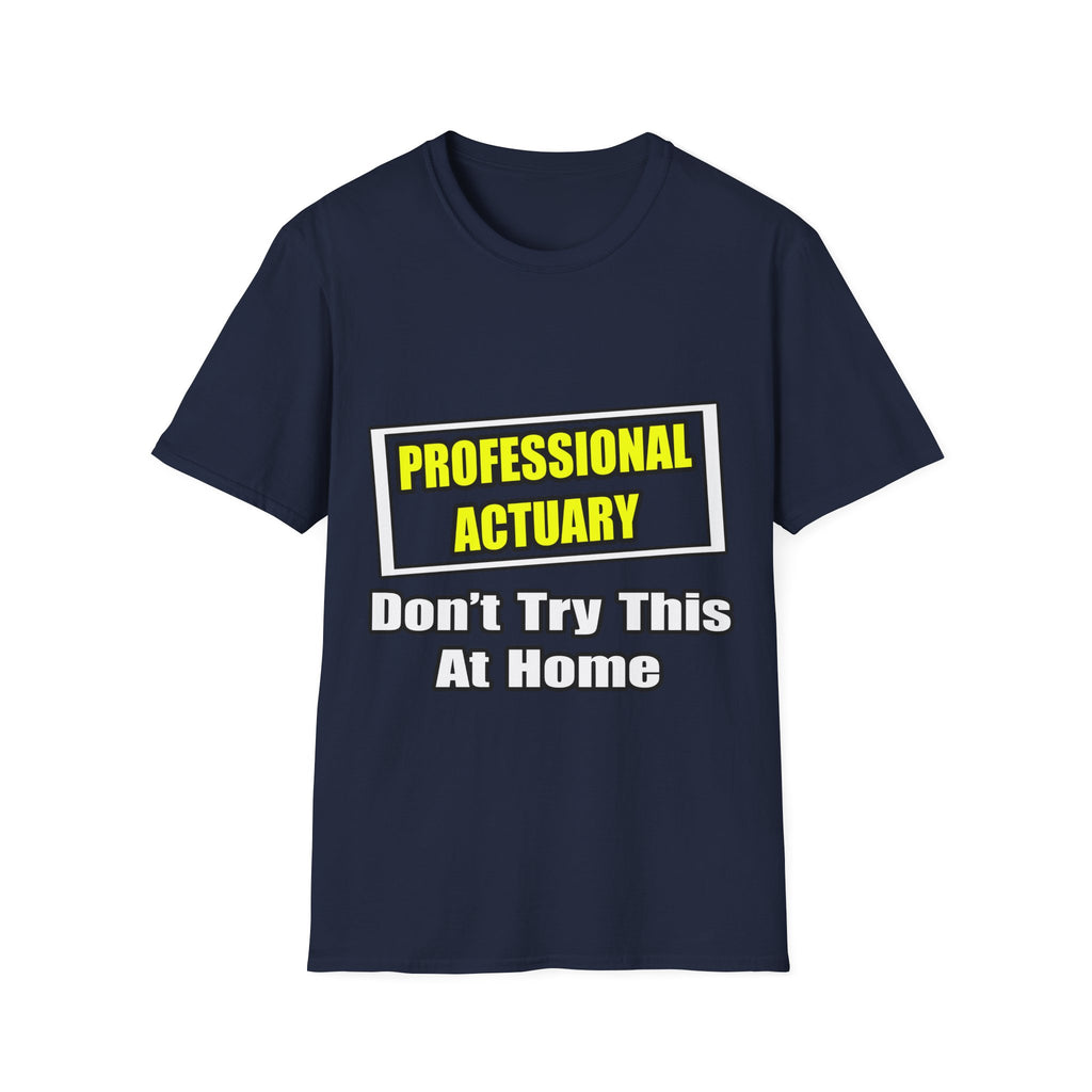 Professional Actuary...Don't Try This At Home - Unisex Softstyle T-Shirt