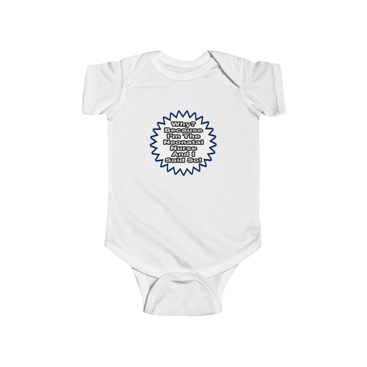 Neonatal Nurse...Because I Said So - Infant Fine Jersey Bodysuit