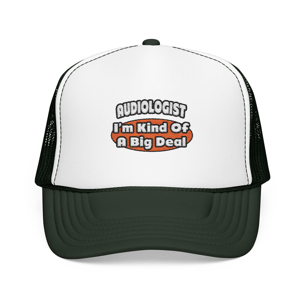 Audiologist...Big Deal - Foam Trucker Hat