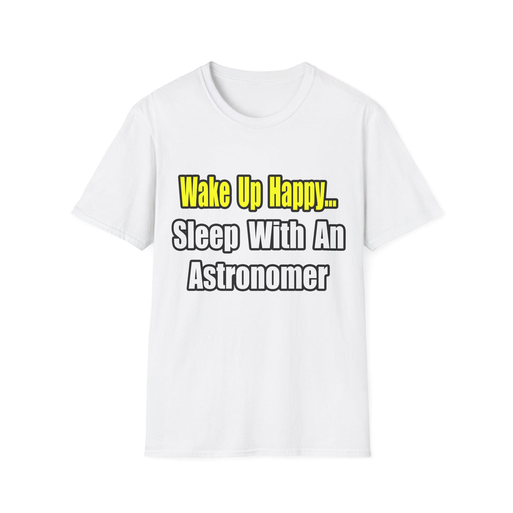 Wake Up Happy...Sleep With an Astronomer - Unisex Softstyle T-Shirt