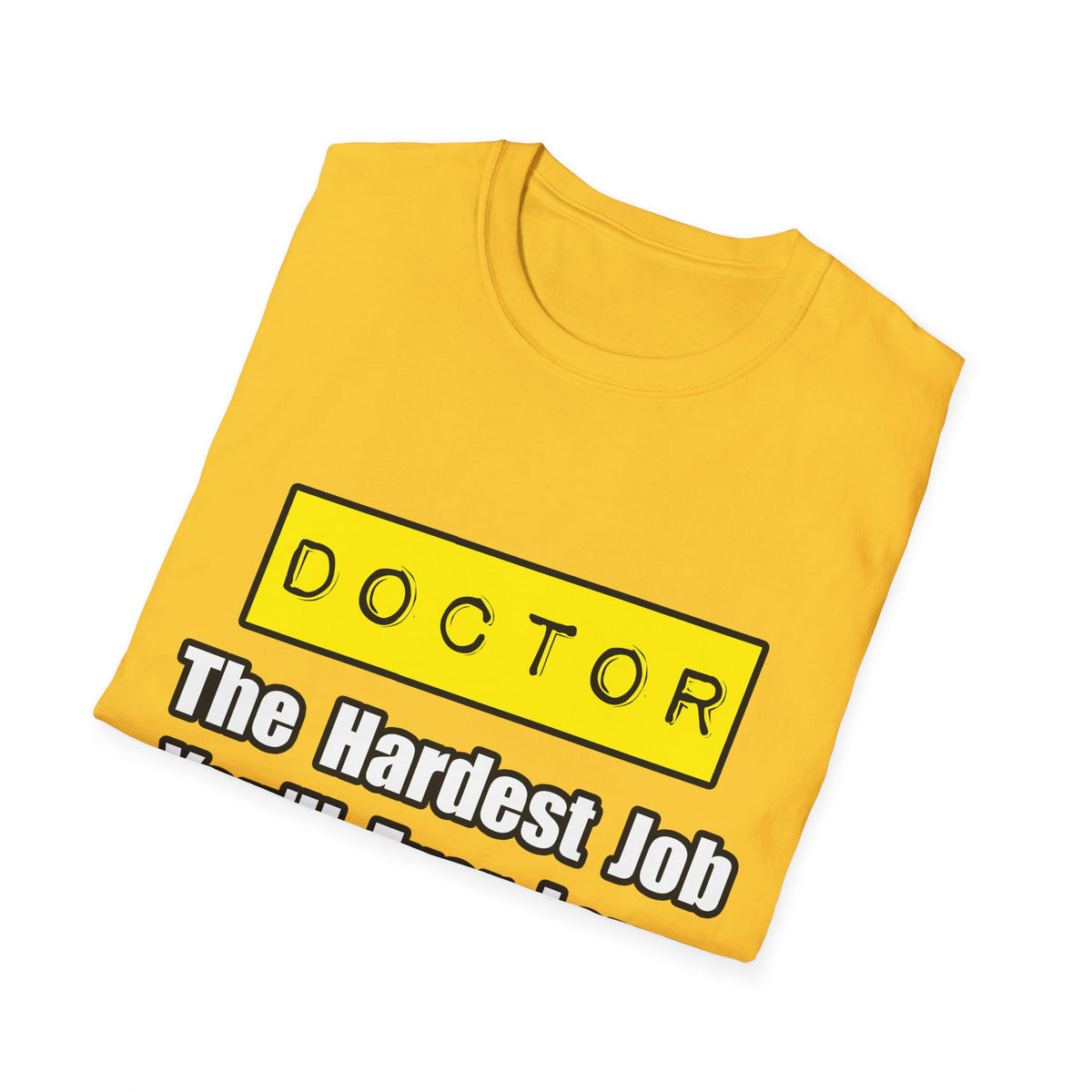 Doctor...Hardest Job You'll Ever Love - Unisex Softstyle T-Shirt