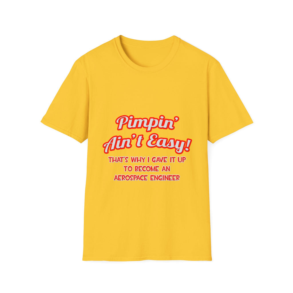 Pimpin' Ain't Easy .. Aerospace Engineer - Unisex Softstyle T-Shirt
