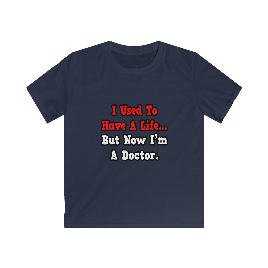 I Used to Have a Life...Doctor - Kids Softstyle Tee