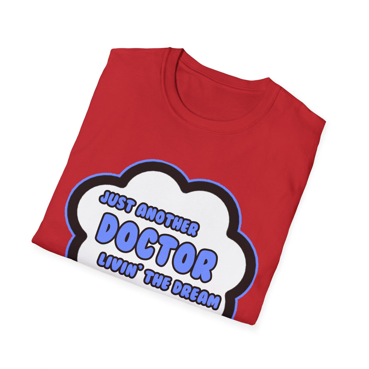 Doctor .. Livin' The Dream - Unisex Softstyle T-Shirt