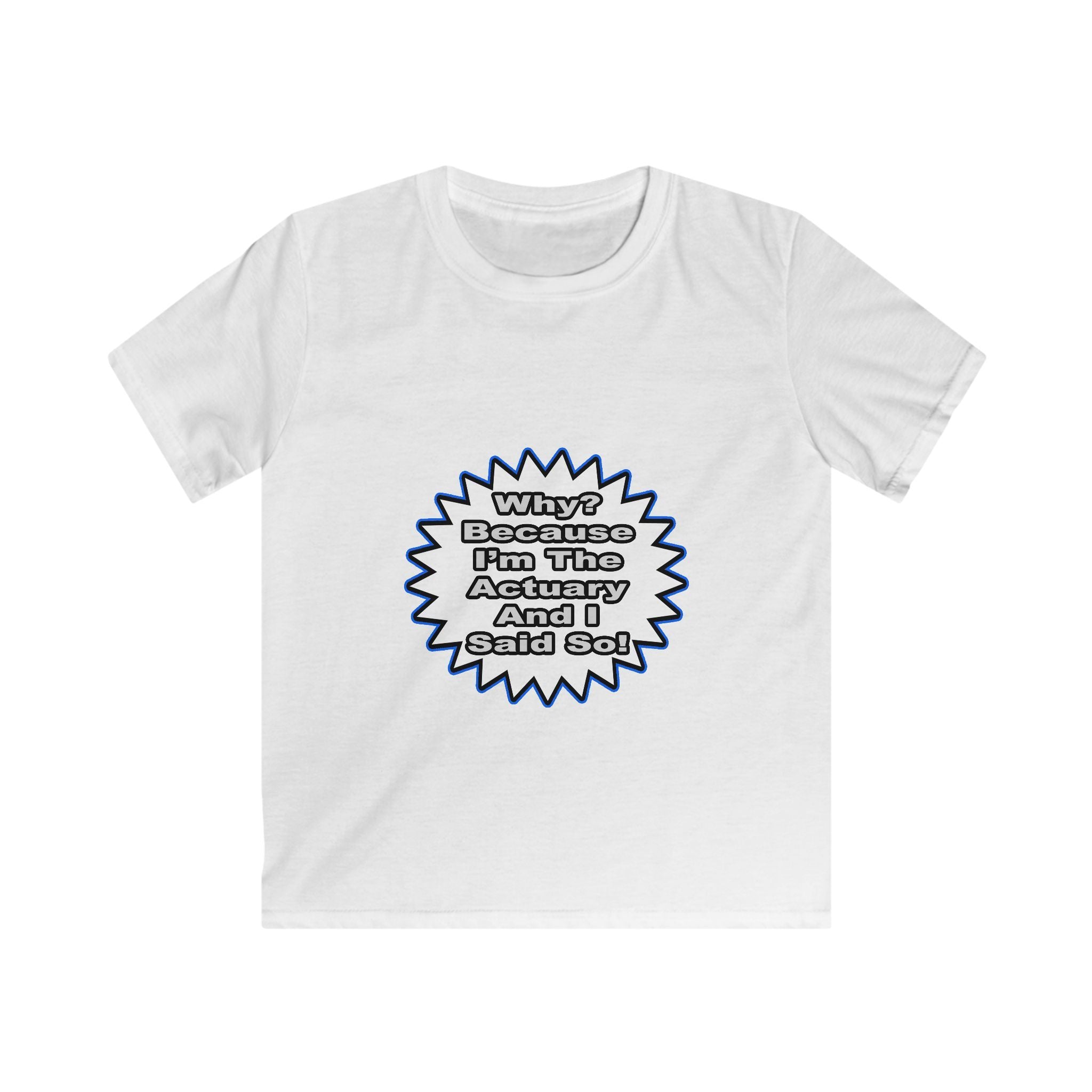Actuary...Because I Said So - Kids Softstyle Tee