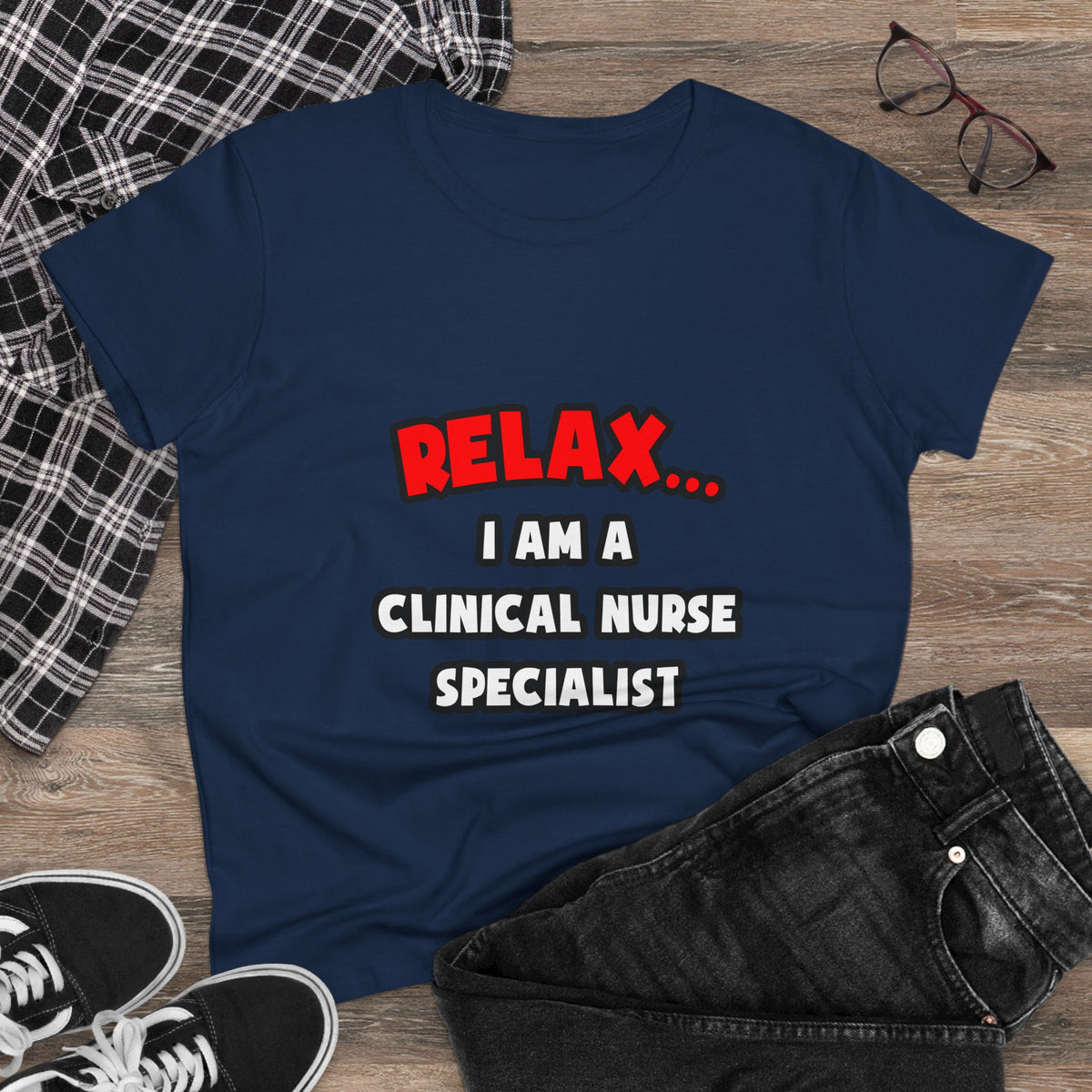 Relax ... I Am A Clinical Nurse Specialist - Women's Midweight Cotton Tee