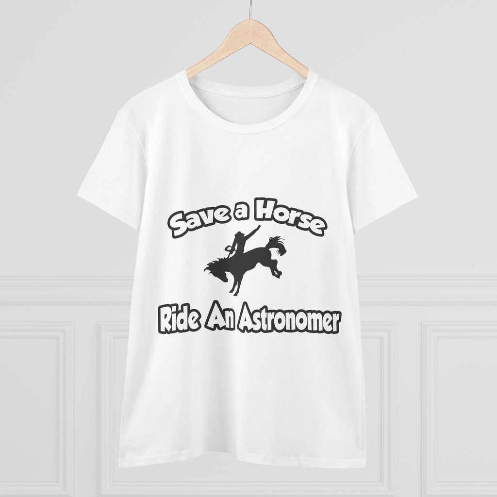 Save a Horse, Ride an Astronomer - Women's Midweight Cotton Tee