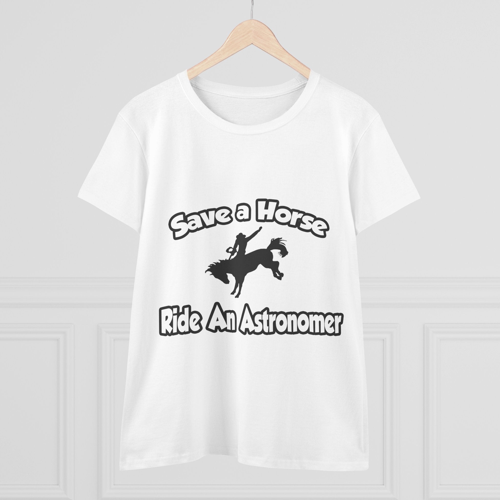 Save a Horse, Ride an Astronomer - Women's Midweight Cotton Tee