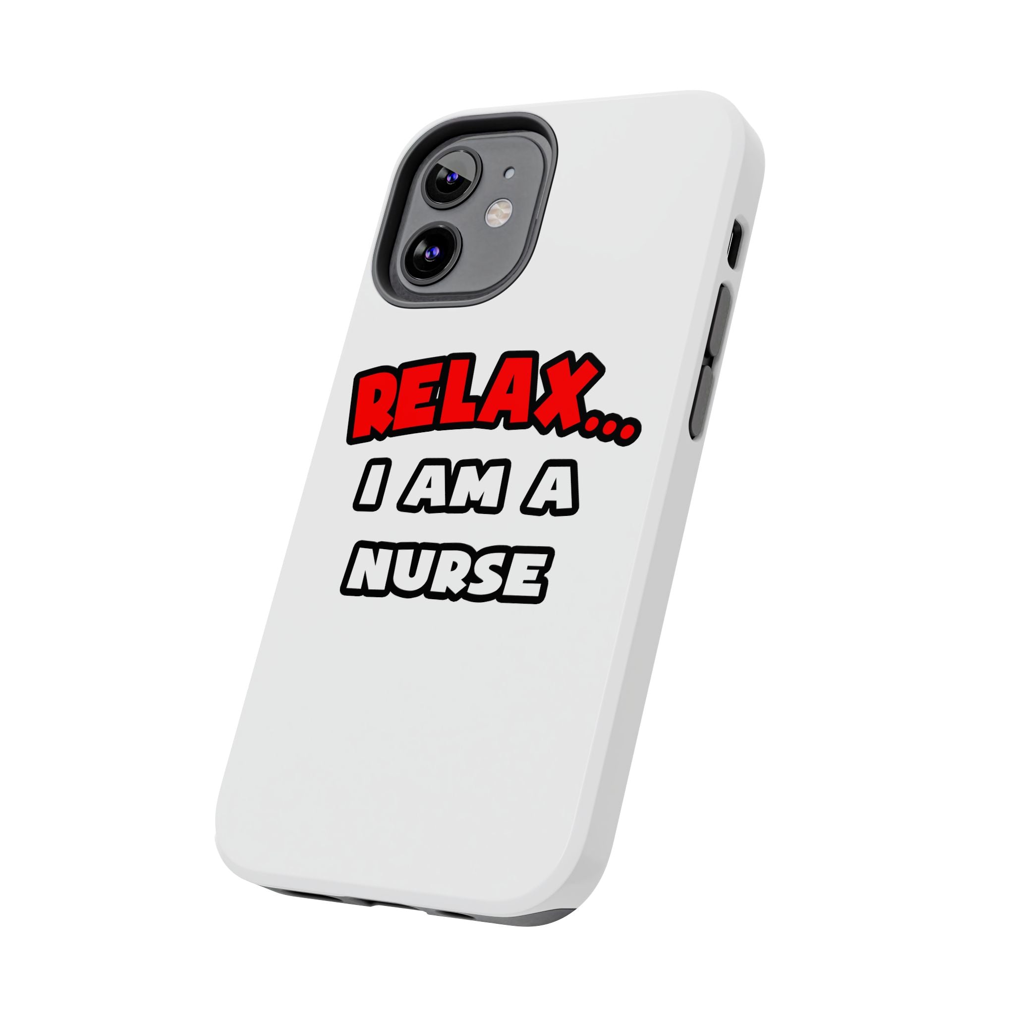Relax ... I Am A Nurse - Tough Phone Cases