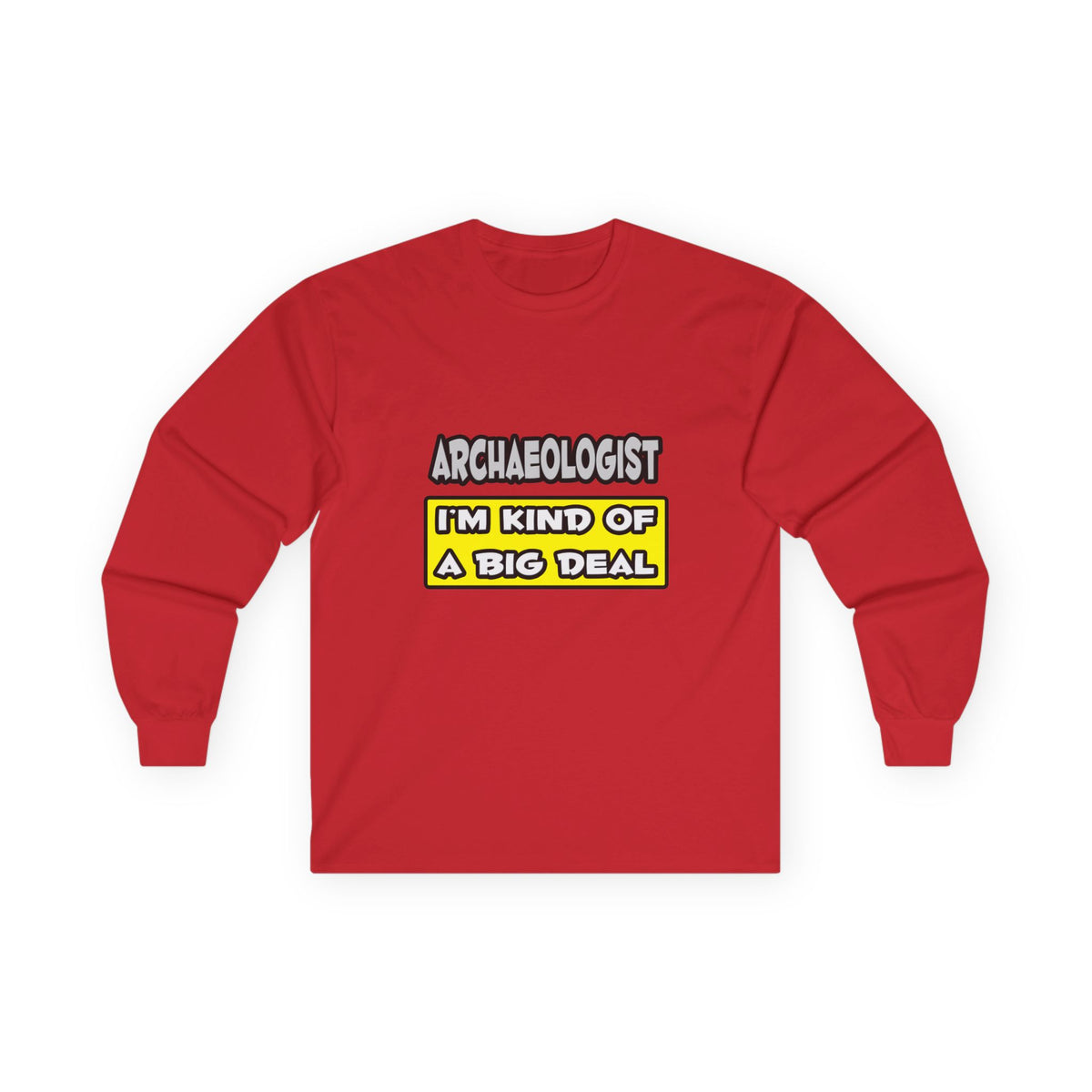 Archaeologist .. I'm Kind of a Big Deal - Unisex Ultra Cotton Long Sleeve Tee