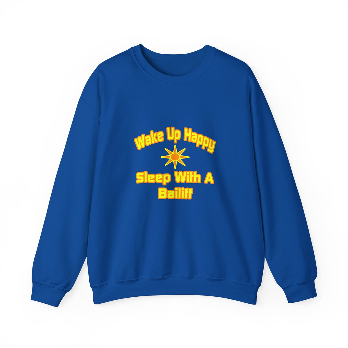 Wake Up Happy ... Sleep With a Bailiff - Unisex Heavy Blend™ Crewneck Sweatshirt