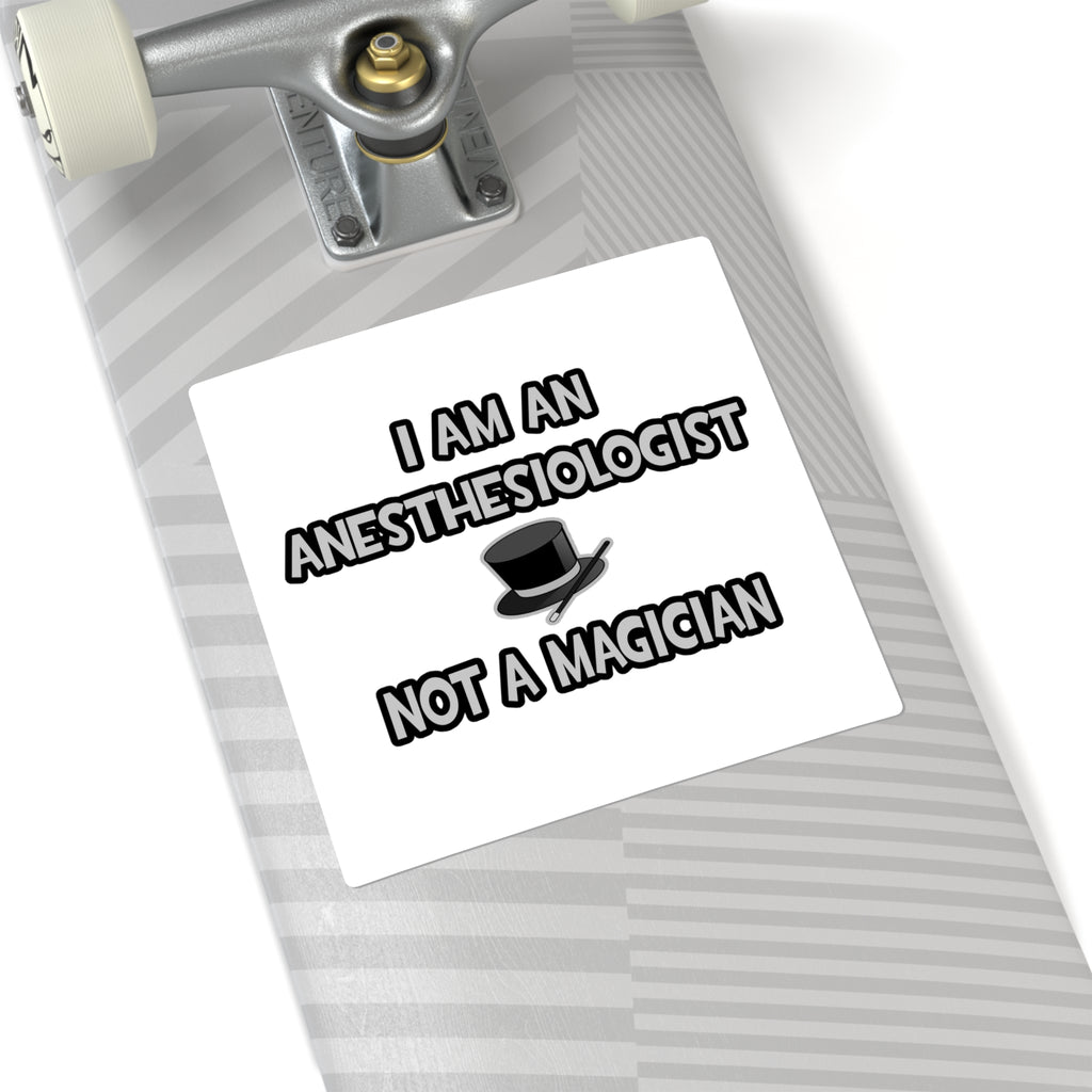 I Am An Anesthesiologist ... Not A Magician - Square Stickers