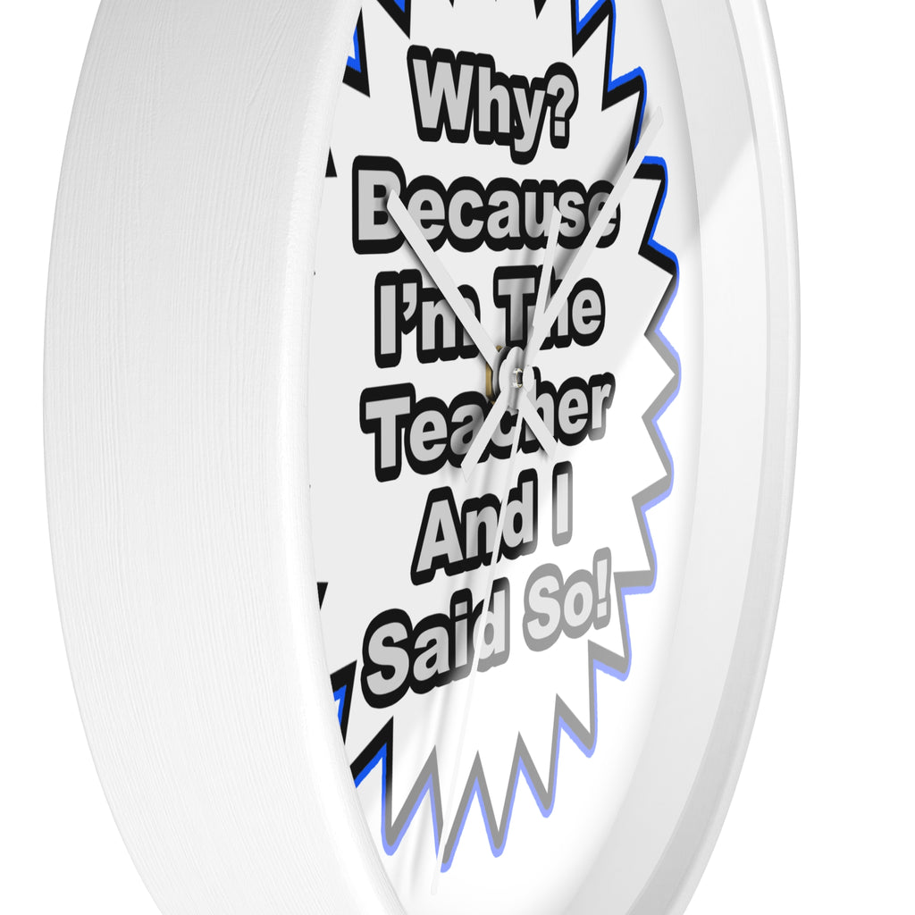 Teacher...Because I Said So - Wall Clock