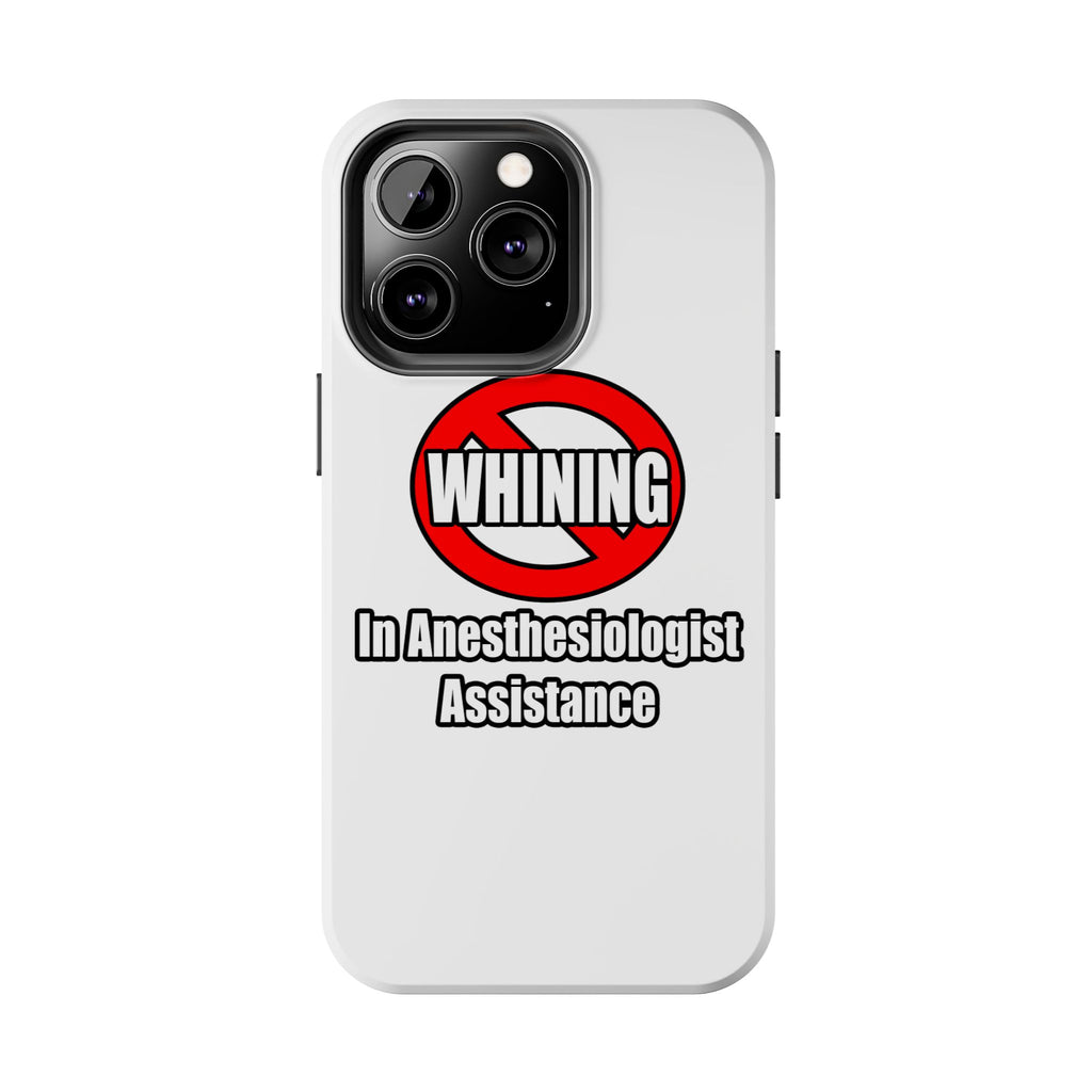 No Whining In Anesthesiologist Assistance - Tough Phone Cases