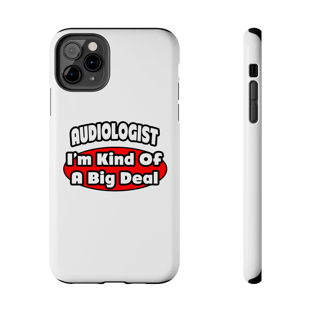 Audiologist...Big Deal - Tough Phone Cases