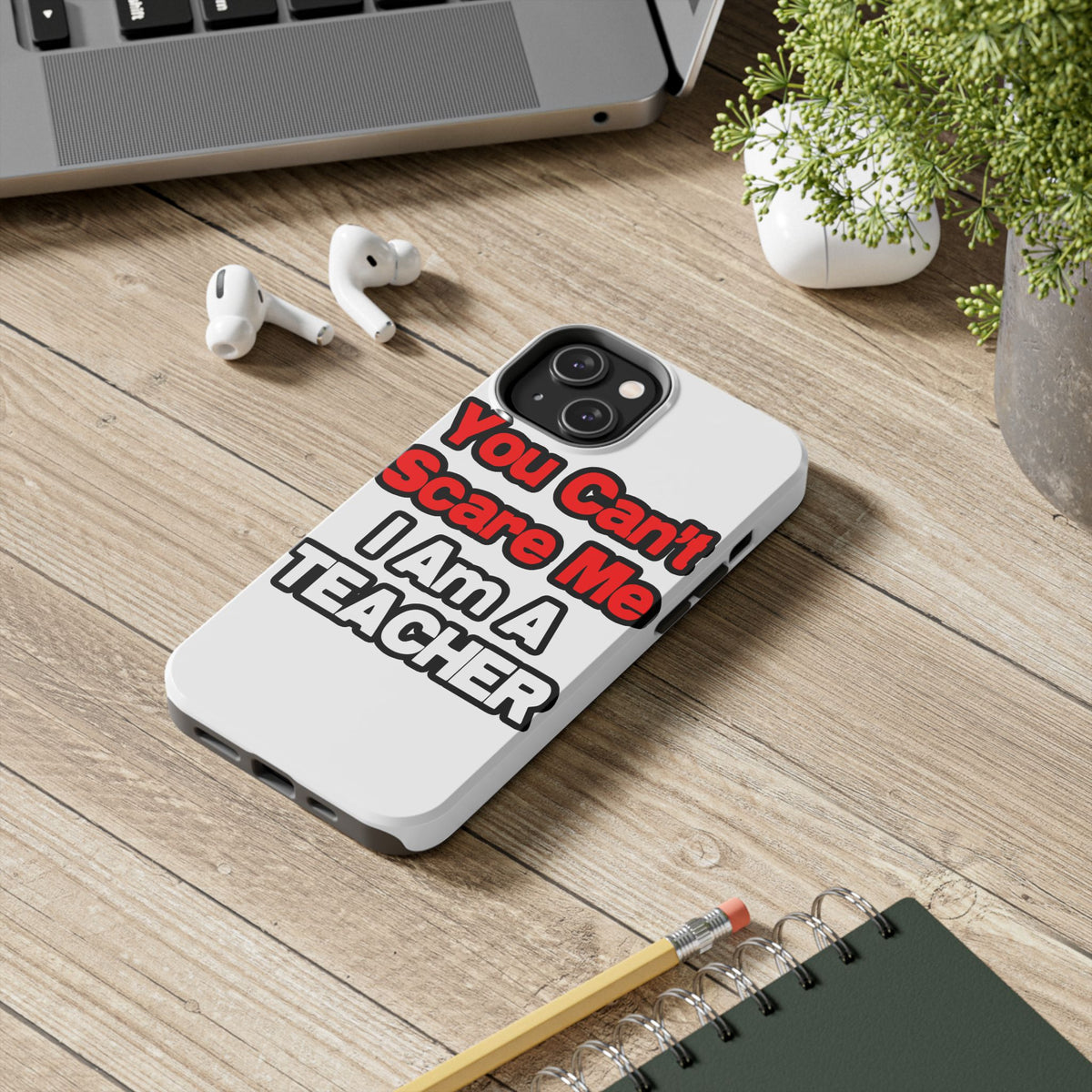 You Can't Scare Me...Teacher - Tough Phone Cases