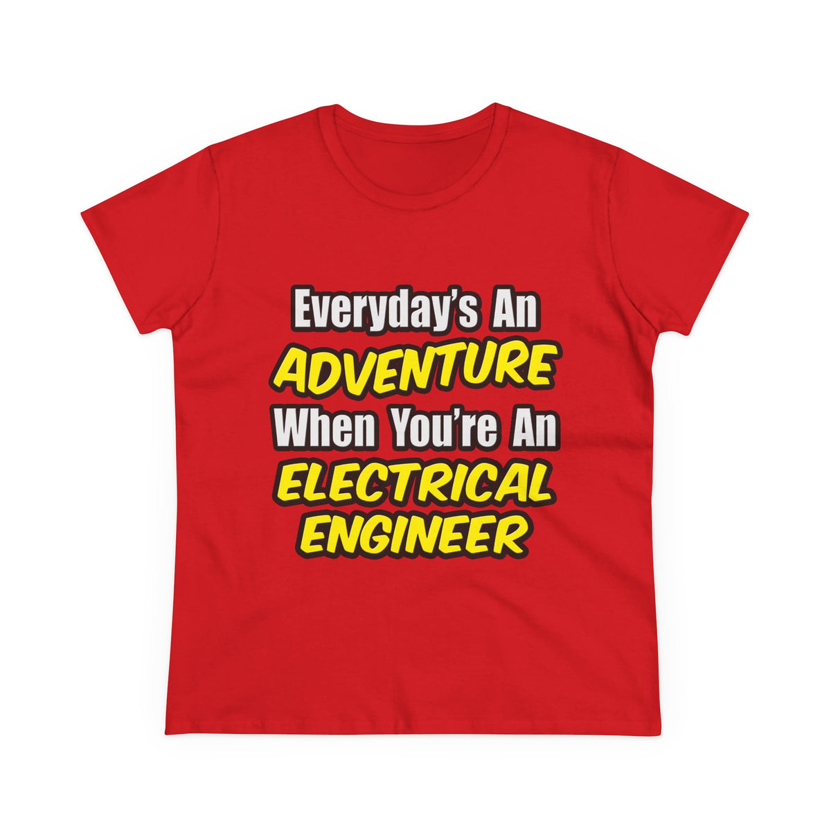Everyday's An Adventure...Electrical Engineer - Women's Midweight Cotton Tee