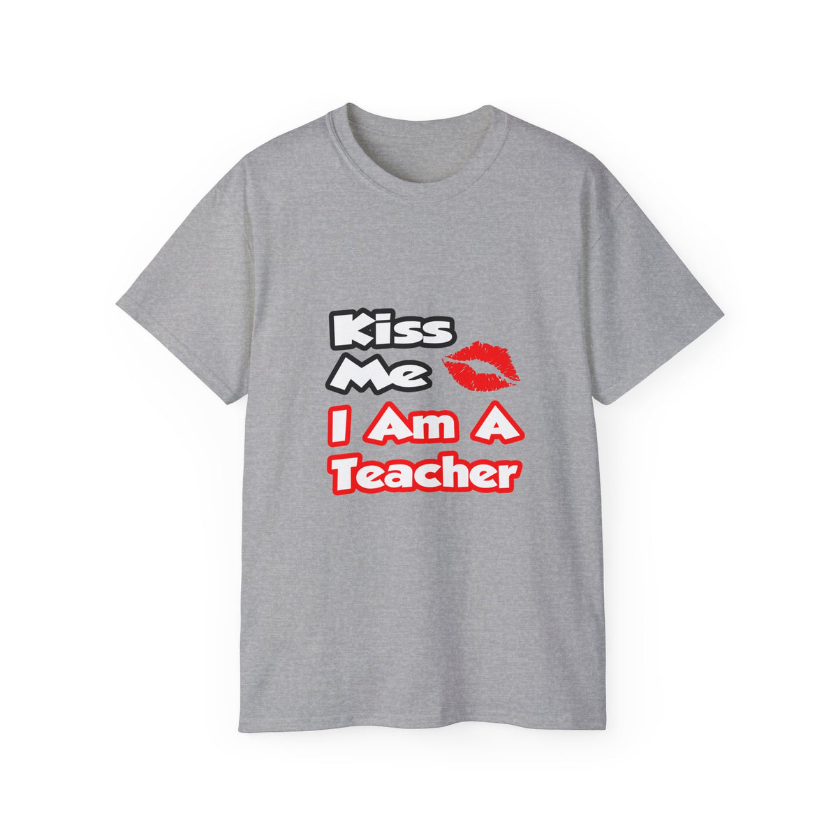 Kiss Me...I Am A Teacher - Unisex Ultra Cotton Tee