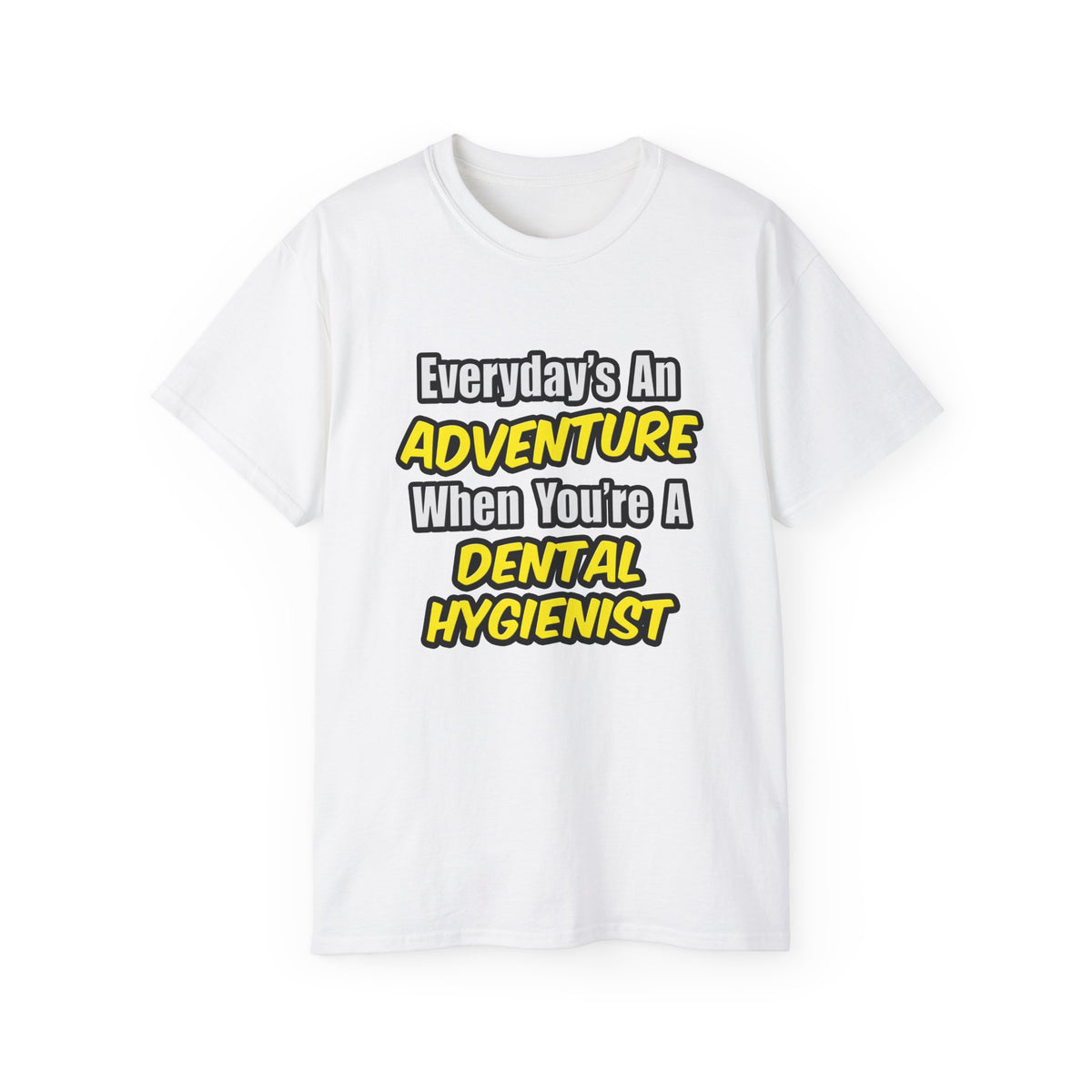 Everyday's An Adventure...Dental Hygienist - Unisex Ultra Cotton Tee