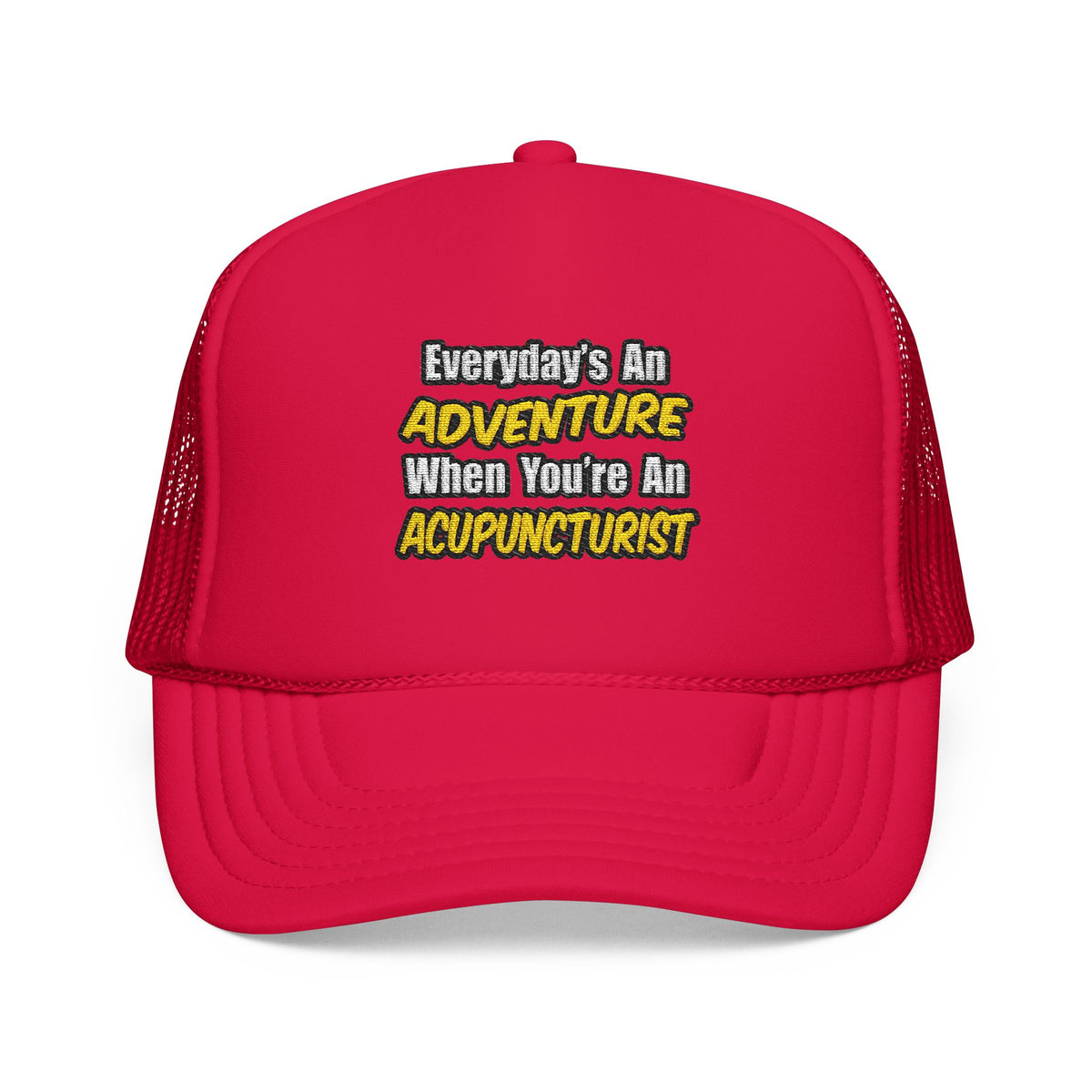 Everyday's An Adventure .. Acupuncturist - Foam Trucker Hat