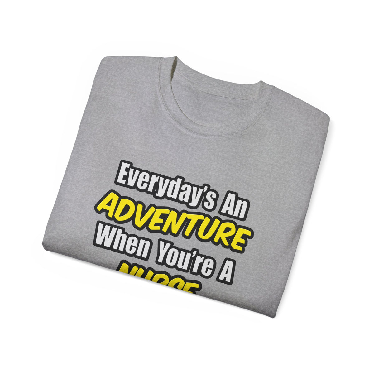 Everyday's An Adventure .. Nurse Midwife - Unisex Ultra Cotton Tee