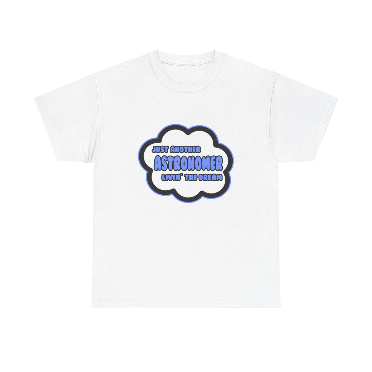 Astronomer .. Livin' The Dream - Unisex Heavy Cotton Tee