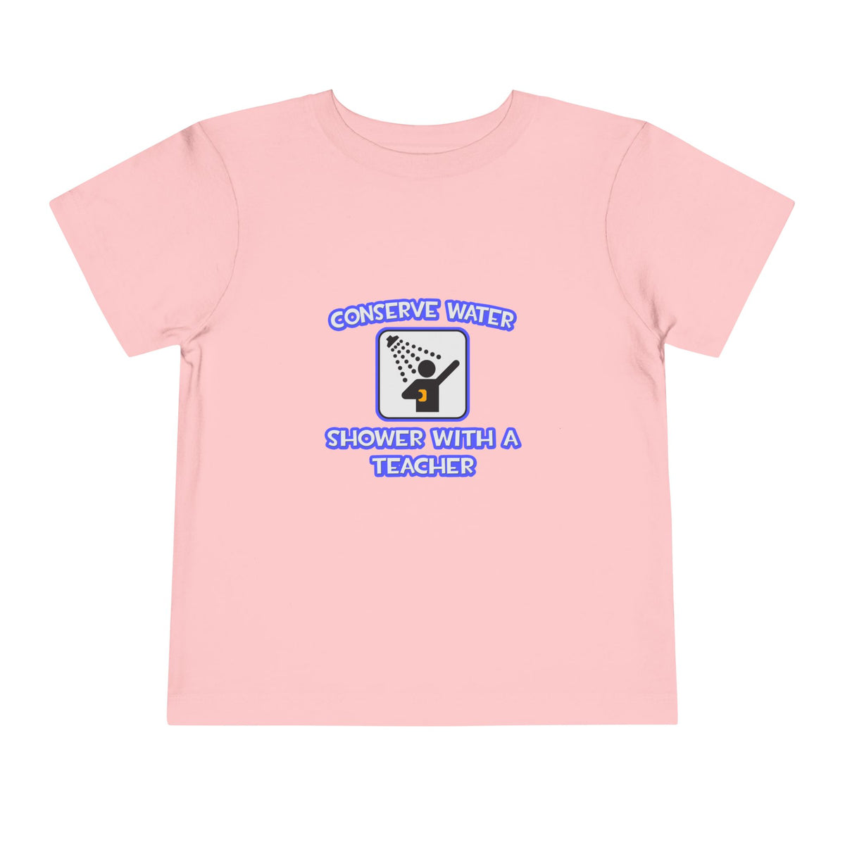 Conserve Water .. Shower With a Teacher - Toddler Short Sleeve Tee