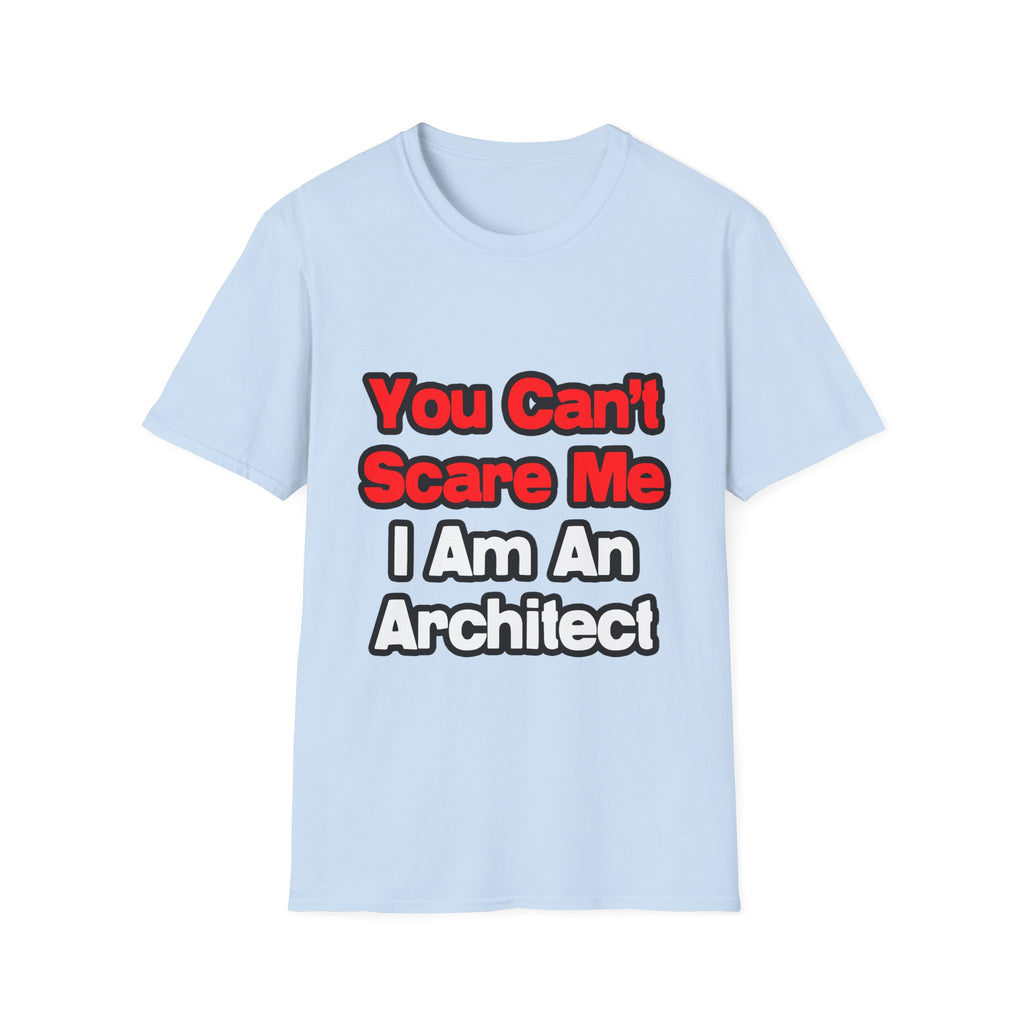You Can't Scare Me...Architect - Unisex Softstyle T-Shirt
